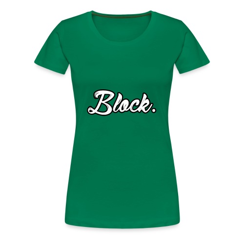 block. - Vrouwen Premium T-shirt