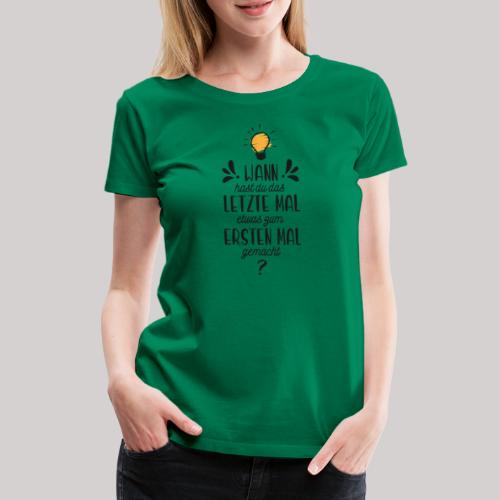 Das letzte erste Mal Schriftzug DUNKEL - Frauen Premium T-Shirt