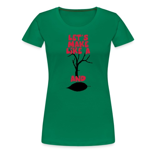 Make like a tree - Vrouwen Premium T-shirt