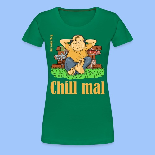 chill mal - Frauen Premium T-Shirt