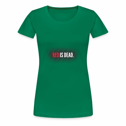 RED is DEAD - Vrouwen Premium T-shirt
