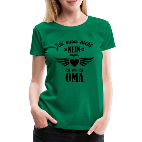 Ich muss nicht nein sagen Oma - Frauen Premium T-Shirt