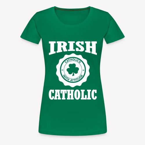 IRISH CATHOLIC - Women's Premium T-Shirt