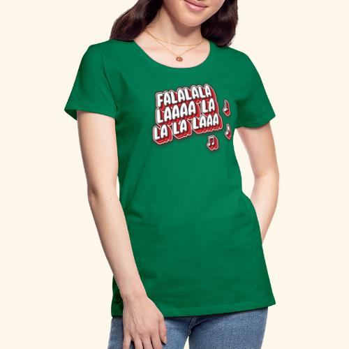 Falalala laaa - Frauen Premium T-Shirt