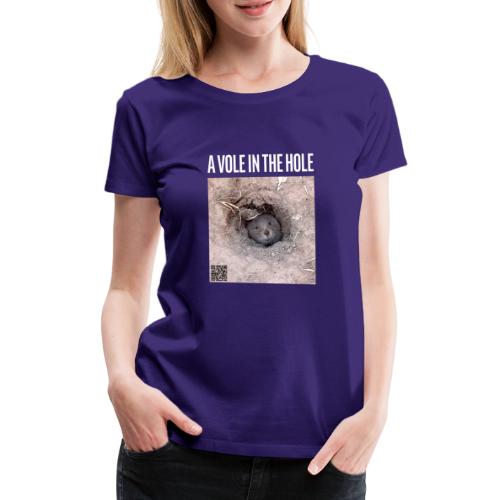 A vole in the hole - Frauen Premium T-Shirt