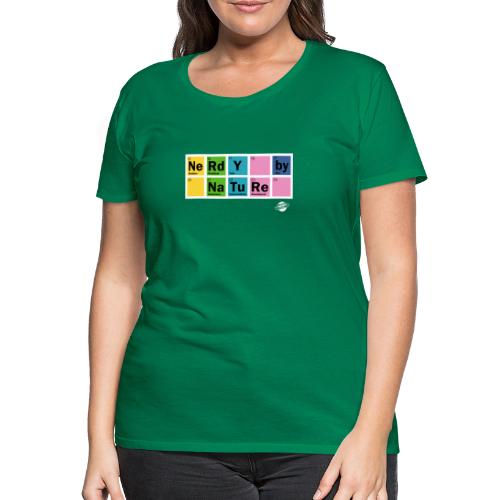 Nerdy By Nature - Women's Premium T-Shirt