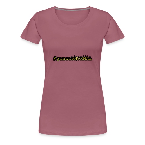 #ganzanNORMAL mit Ecken und Kanten - Frauen Premium T-Shirt