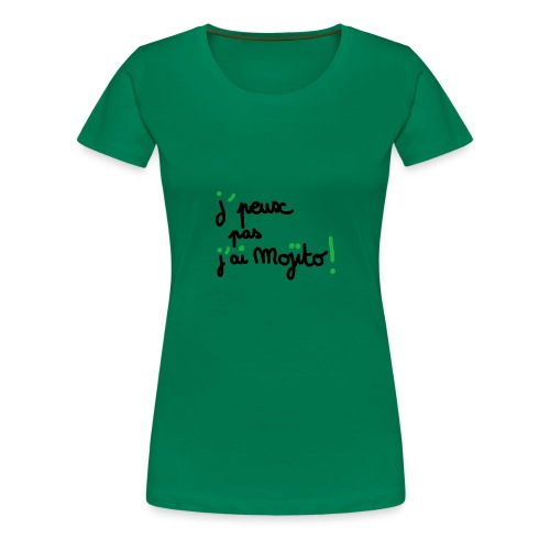 j'peux pas j'ai mojito ! - T-shirt Premium Femme