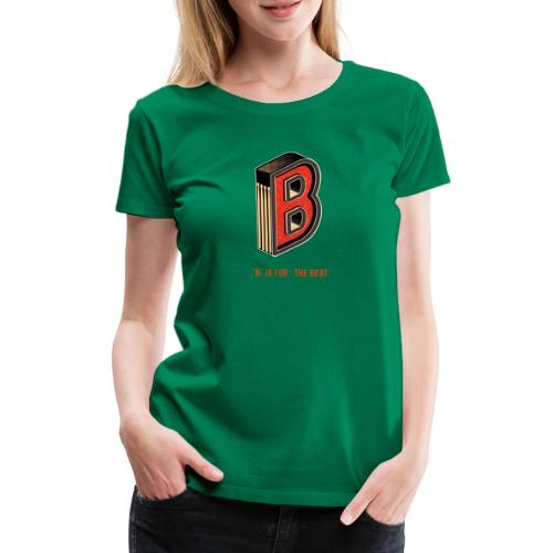 Schlagzeug B Ist Für Den Beat - Frauen Premium T-Shirt