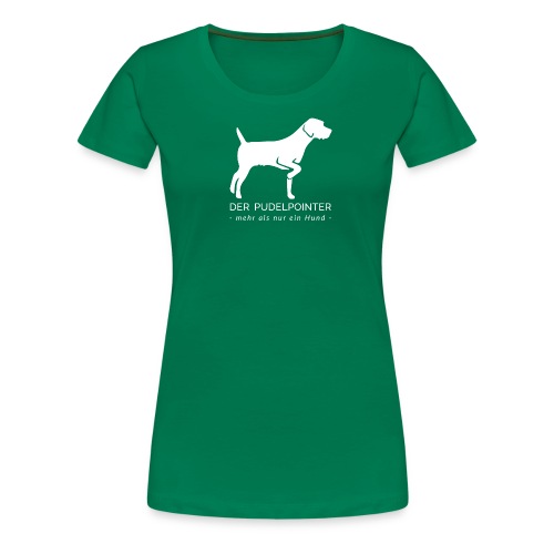 Pudelpointer - mehr als nur ein Hund - Frauen Premium T-Shirt