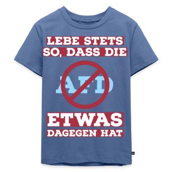 Lebe stets so, dass die AfD etwas dagegen hat - Kinder Premium Bio T-Shirt - Taubenblau - Vorne - Mikhail (115cm)