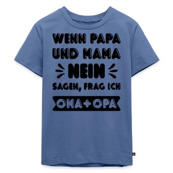 Wenn Mama und Papa NEIN sagen frage ich Oma & Opa! - Kinder Premium Bio T-Shirt - Taubenblau - Vorne - Mikhail (115cm)