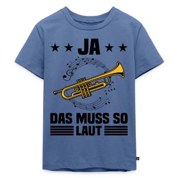 Ja Das Muss So Laut Trompeter Blasmusik Instrument - Kinder Premium Bio T-Shirt - Taubenblau - Vorne - Mikhail (115cm)