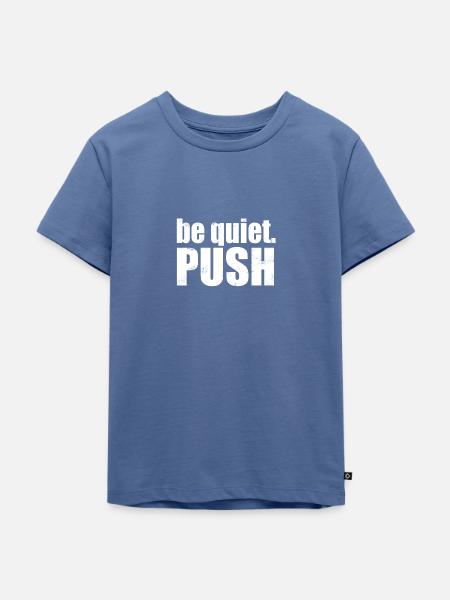 be quiet. PUSH - Kinder Premium Bio T-Shirt - Taubenblau