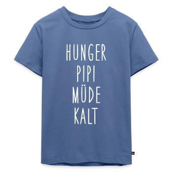 Hunger, Pipi, Müde, Kalt - Kinder Premium Bio T-Shirt - Taubenblau - Vorne - Mikhail (115cm)