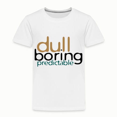 Dull, Boring, Predictable (free color choice) - Kids' Premium T-Shirt