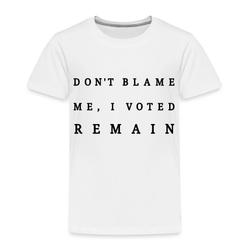 Remain, Dont Blame Me - Kids' Premium T-Shirt