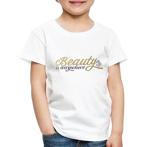 beauty is everywhere - Kinder Premium T-Shirt