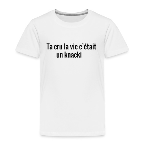 Ta cru la vie c'etait un knacki by sanjiworld - T-shirt Premium Enfant