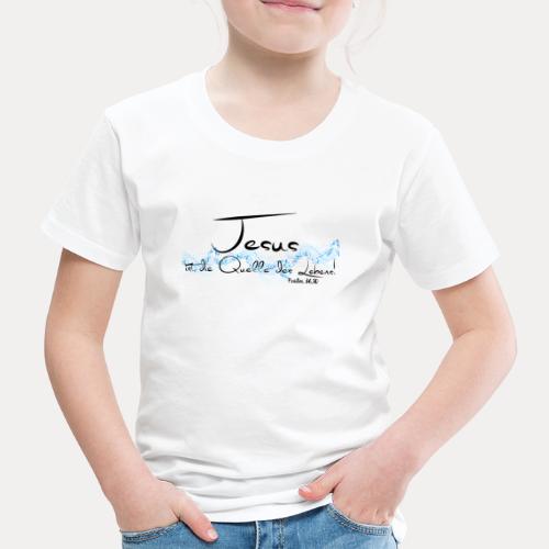 Jesus ist die Quelle des Lebens - Kinder Premium T-Shirt