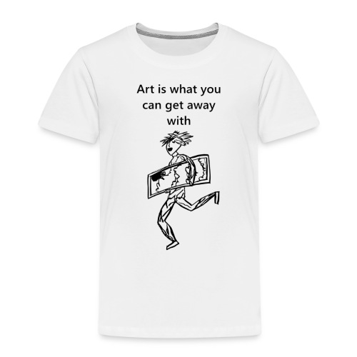 art is what you can get away with - Kids' Premium T-Shirt