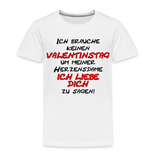 Kein Valentinstag nötig um ICH LIEBE DICH zu sagen - Kinder Premium T-Shirt