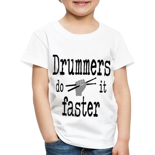 Drummers do it faster Schlagzeuger - Kinder Premium T-Shirt