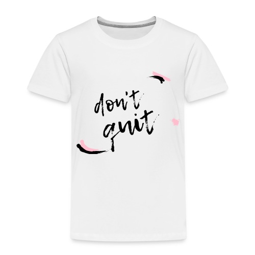 Don't quit - Kinder Premium T-Shirt