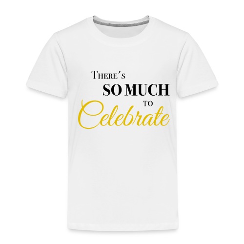 There's so much to celebrate - Kinderen Premium T-shirt