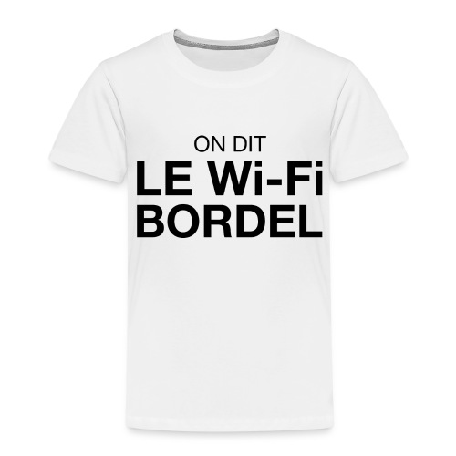 On dit Le Wi-Fi BORDEL - T-shirt Premium Enfant
