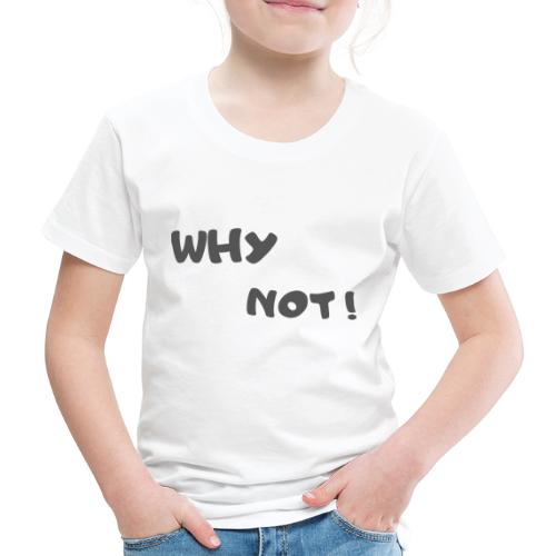 Why not! 3 - T-shirt Premium Enfant