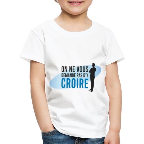 On Ne Vous Demande Pas d'y Croire - La Boutique - T-shirt Premium Enfant