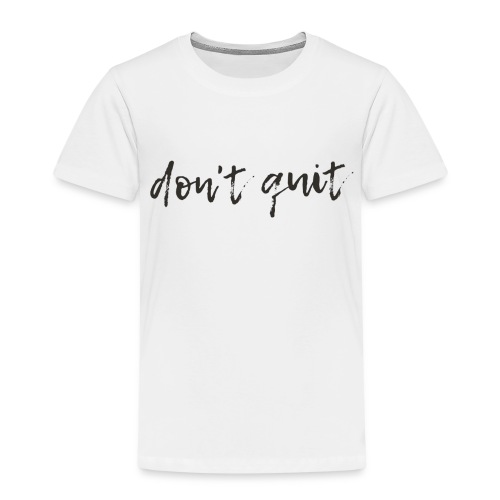 Don't quit Geschenk - Kinder Premium T-Shirt