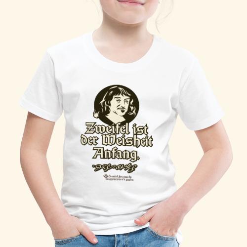 Descartes Zitat Zweifel ist der Weisheit Anfang - Kinder Premium T-Shirt