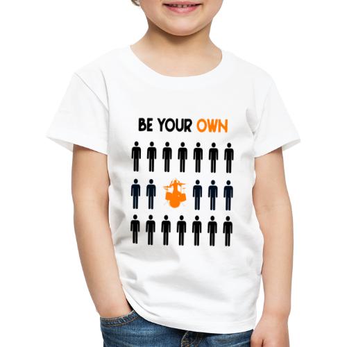 be your own drummer - Kinder Premium T-Shirt