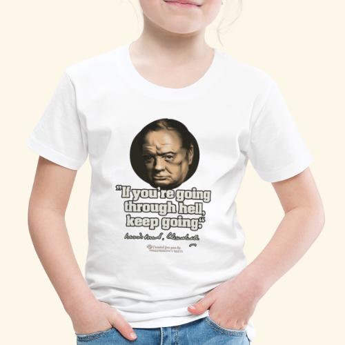 Churchill Zitat Durch die Hölle gehen - Kinder Premium T-Shirt