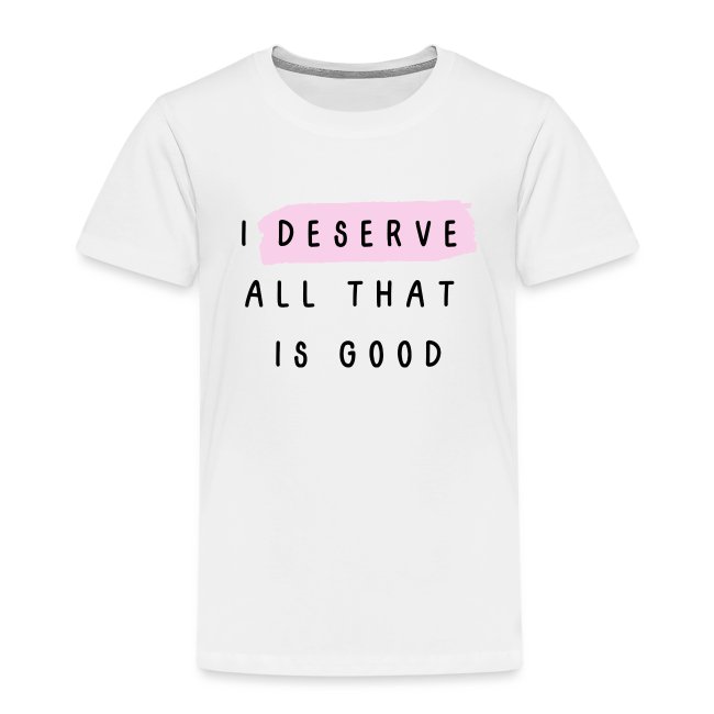 I deserve all that is good