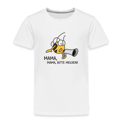 MAMA MAMA BITTE MELDEN - Kinder Premium T-Shirt