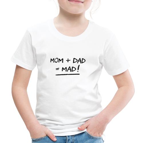 MOM + DAD = MAD ! (famille, papa, maman) (flex) - T-shirt Premium Enfant