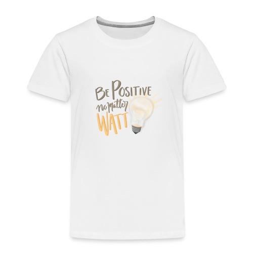 Be Positive no matter WATT - Premium-T-shirt barn