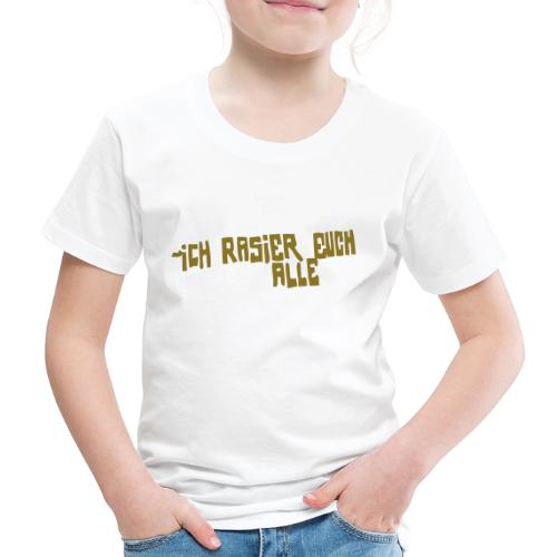 iCH RASiER EUCH ALLE - Kinder Premium T-Shirt
