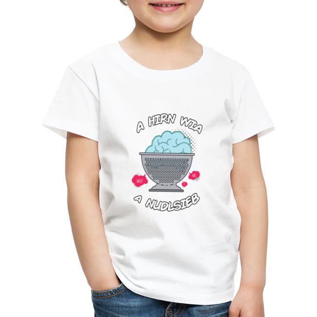 A Hirn wia a Nudlsieb - Kinder Premium T-Shirt