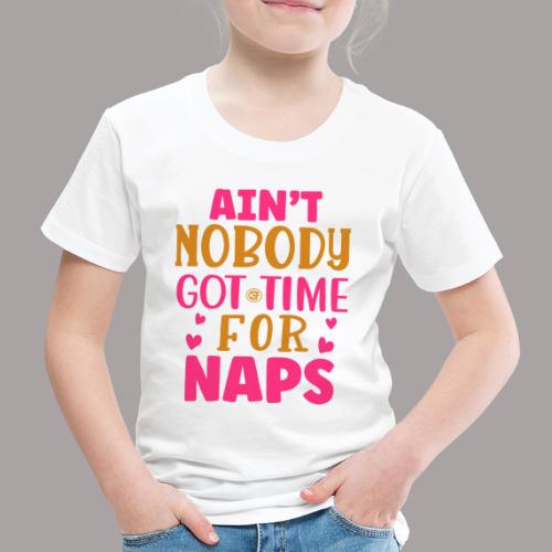Aint nobody got time for nap - Kinder Premium T-Shirt