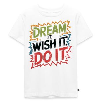 Dream it. Wish it. Do it. - Kinder Premium Bio T-Shirt - Weiß - Vorne - Hailey (125cm)