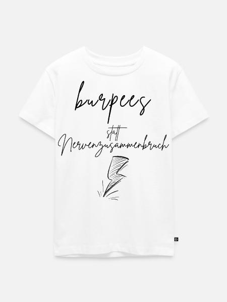 burpees statt Nervenzusammenbruch - Kinder Premium Bio T-Shirt - Weiß