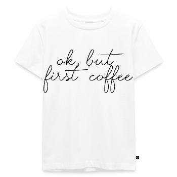 ok first coffee Kaffee Spruch Schrift Frühstück - Kinder Premium Bio T-Shirt - Weiß - Vorne - Hailey (125cm)