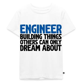 Engineer, Building Things Others Can Only Dream - Kids Premium Organic T-Shirt - white - Front - Hailey (125cm)