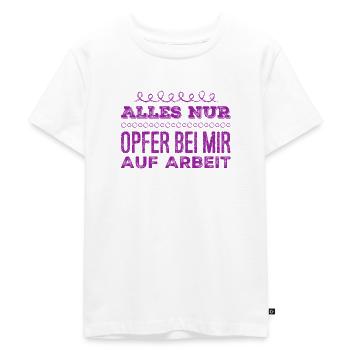 es gibt nur Opfer auf Arbeit - Kinder Premium Bio T-Shirt - Weiß - Vorne - Hailey (125cm)
