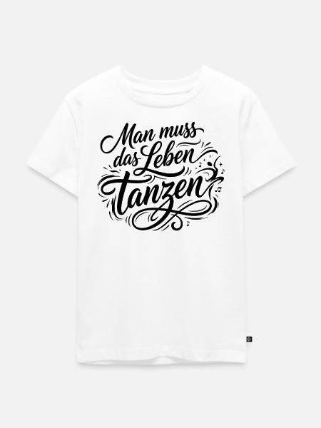 Man Muss Das Leben Tanzen - Kinder Premium Bio T-Shirt - Weiß