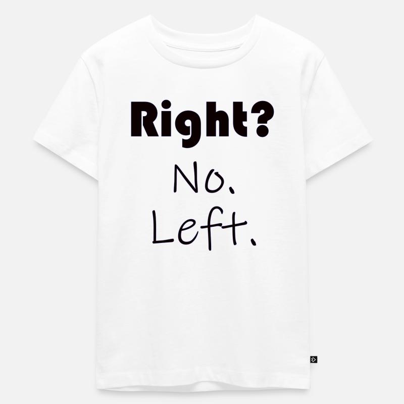 Right? No. Left. - Sprüche - Geschenk - Kinder Premium Bio T-Shirt - Weiß